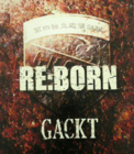 GACKT - RE:Born