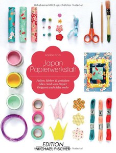 Japan Papierwerkstatt – Falten, kleben & gestalten: Alles rund ums Papier Origami und vieles mehr